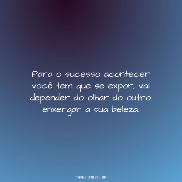Para o sucesso acontecer você tem que se expor