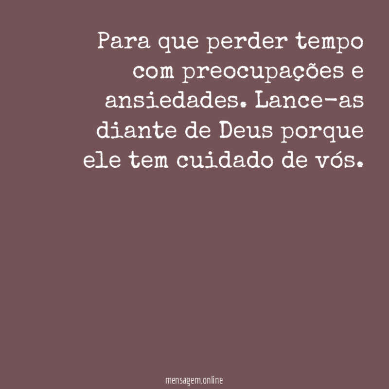 Para que perder tempo com preocupações e ansiedades