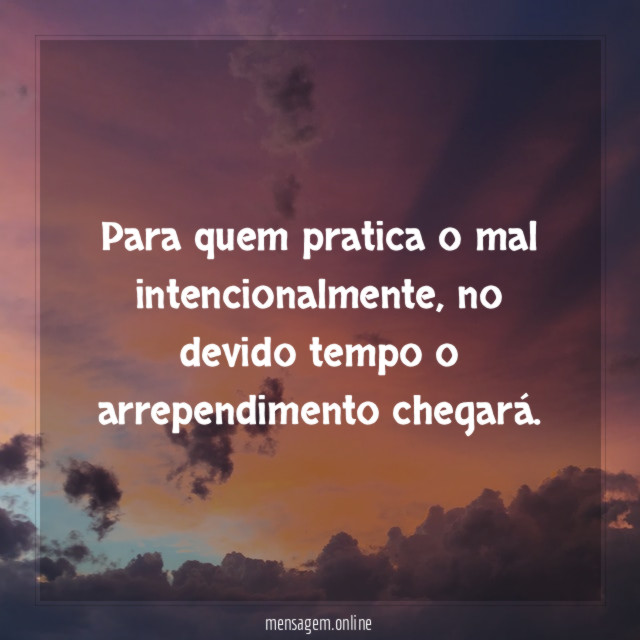 Para quem pratica o mal intencionalmente