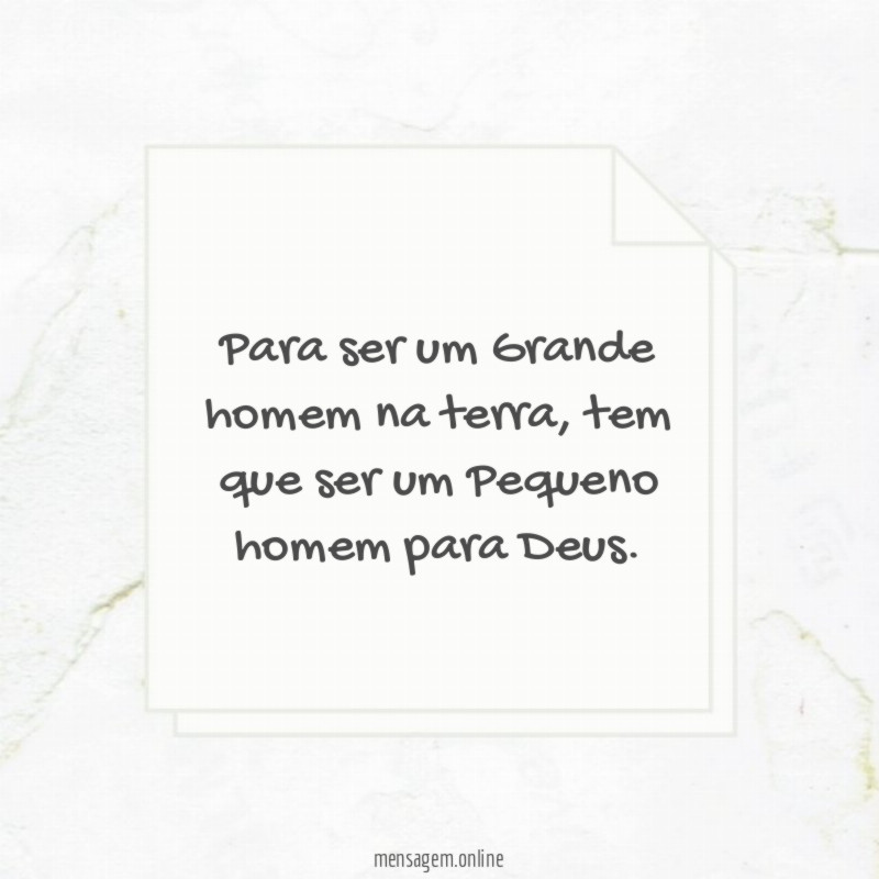 Para ser um Grande homem na terra