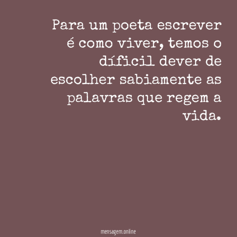 Para um poeta escrever é como viver