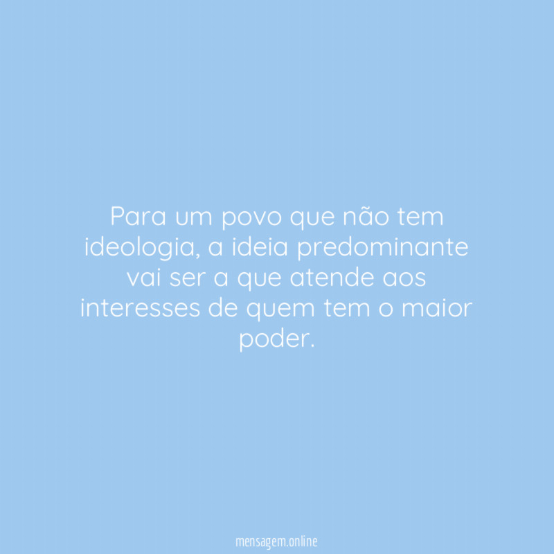 Para um povo que não tem ideologia