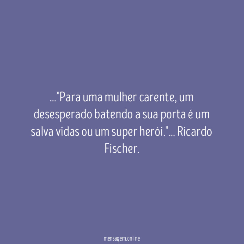 Para uma mulher carente