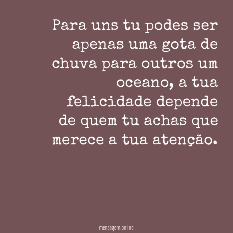 Para uns tu podes ser apenas uma gota