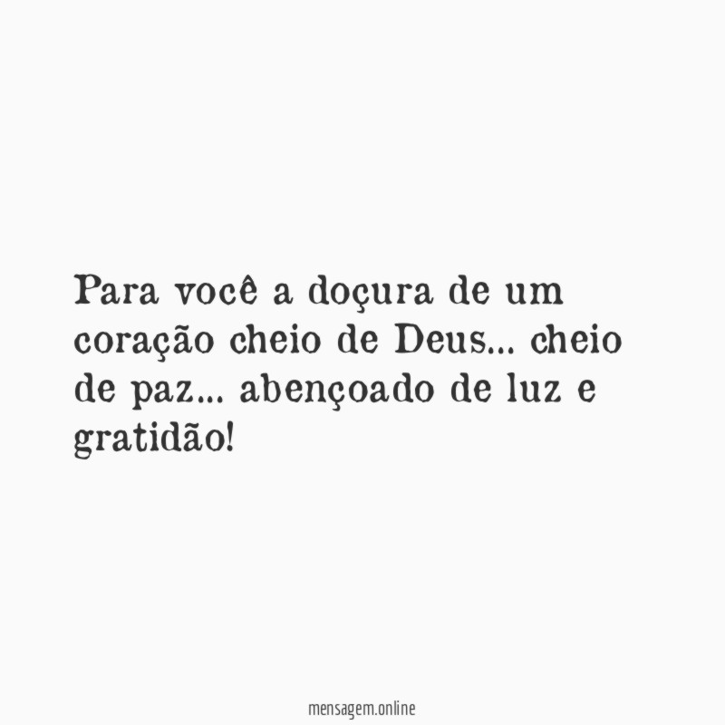 Para você a doçura de um coração cheio de Deus