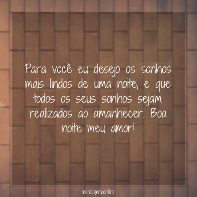 Para você eu desejo os sonhos mais lindos de uma noite