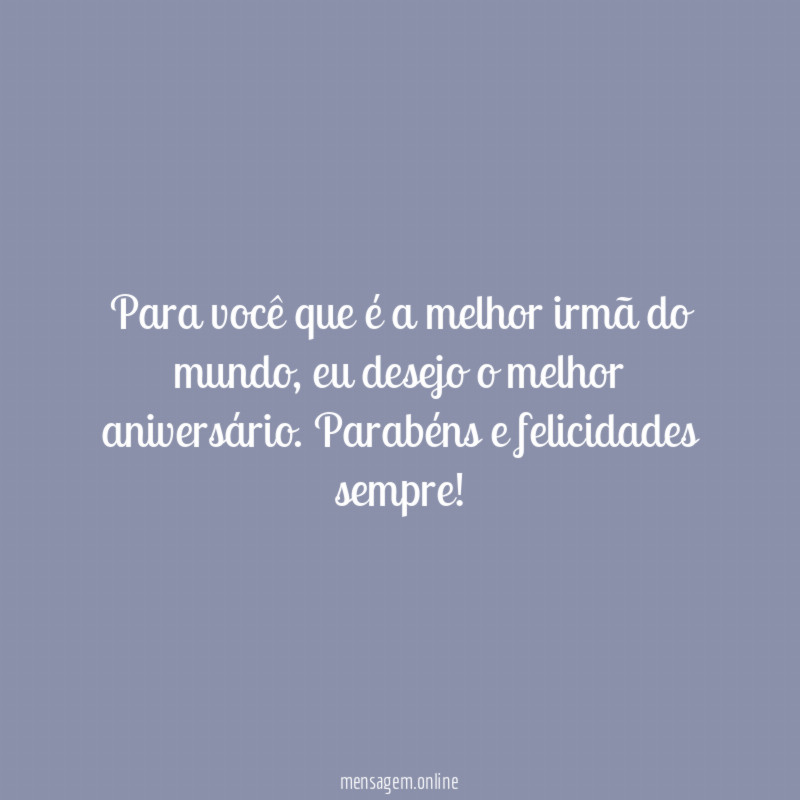 Para você que é a melhor irmã do mundo