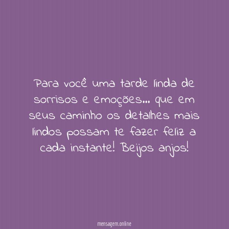 Para você uma tarde linda de sorrisos e emoções