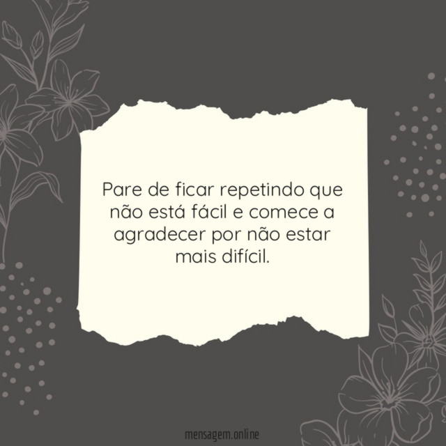 Pare de ficar repetindo que não está fácil