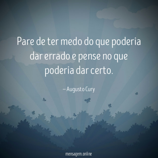 Pare de ter medo do que poderia dar