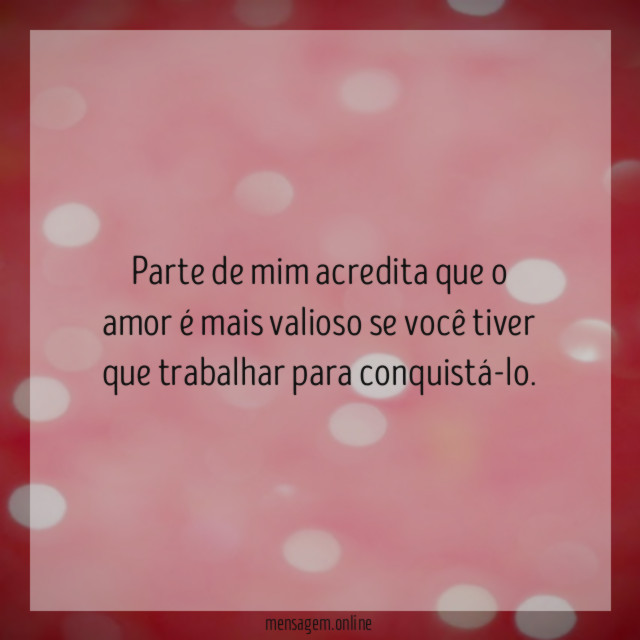 Parte de mim acredita que o amor é