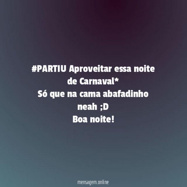 #PARTIU Aproveitar essa noite de Carnaval* Só que na cama abafadinho neah