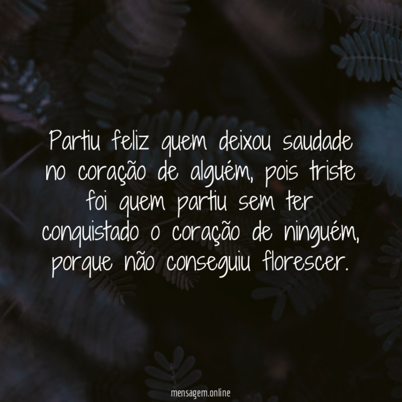 Partiu feliz quem deixou saudade no coração de alguém