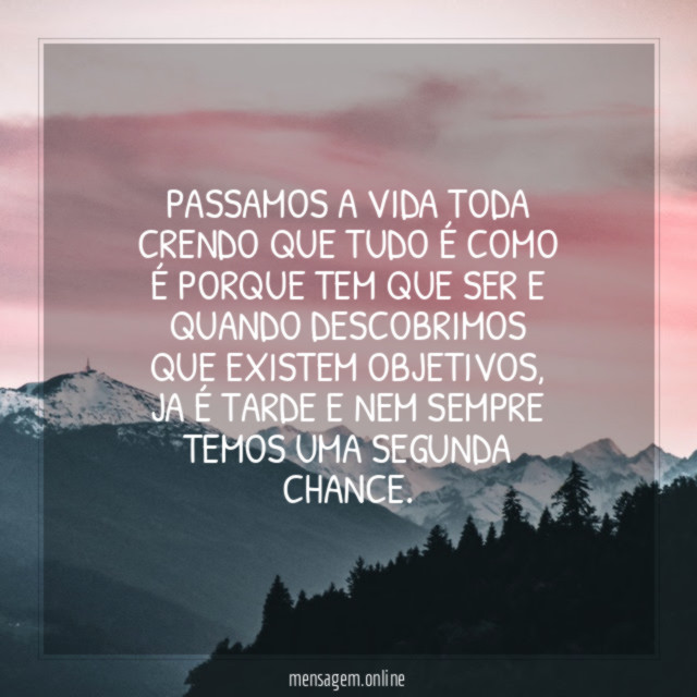 Passamos a vida toda crendo que tudo é
