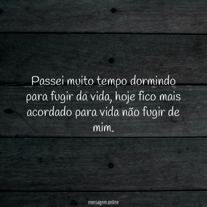 Passei muito tempo dormindo para fugir da vida