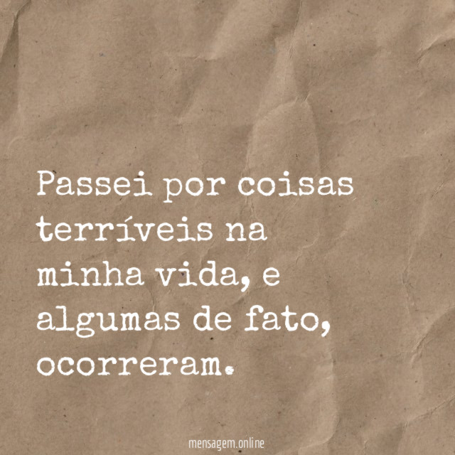 Passei por coisas terríveis