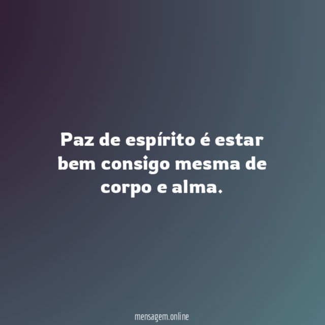 Paz de espírito é estar bem consigo mesma de corpo e alma