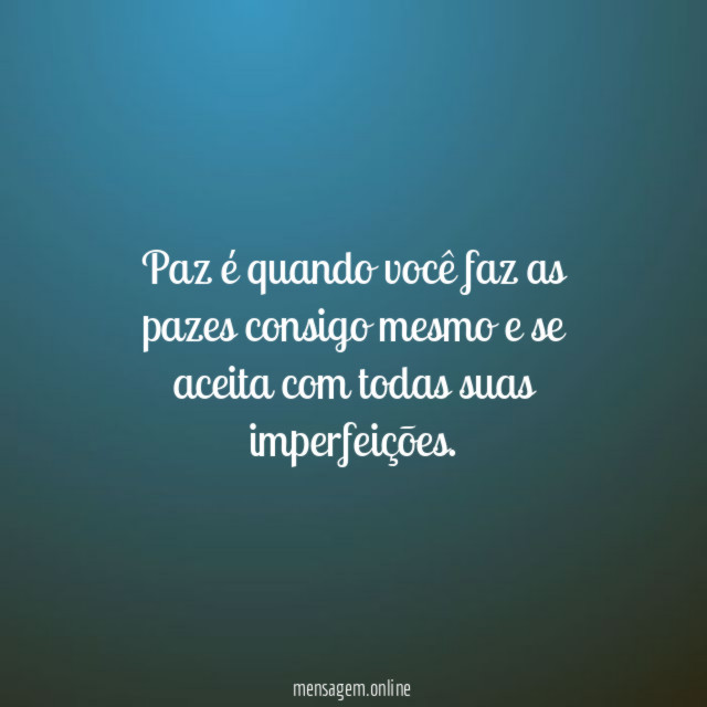 Paz é quando você faz as pazes consigo