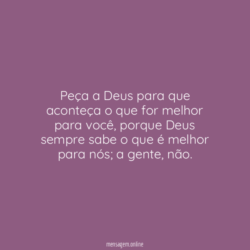 Peça a Deus para que aconteça o que