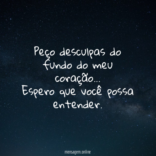 Peço desculpas do fundo do meu coração