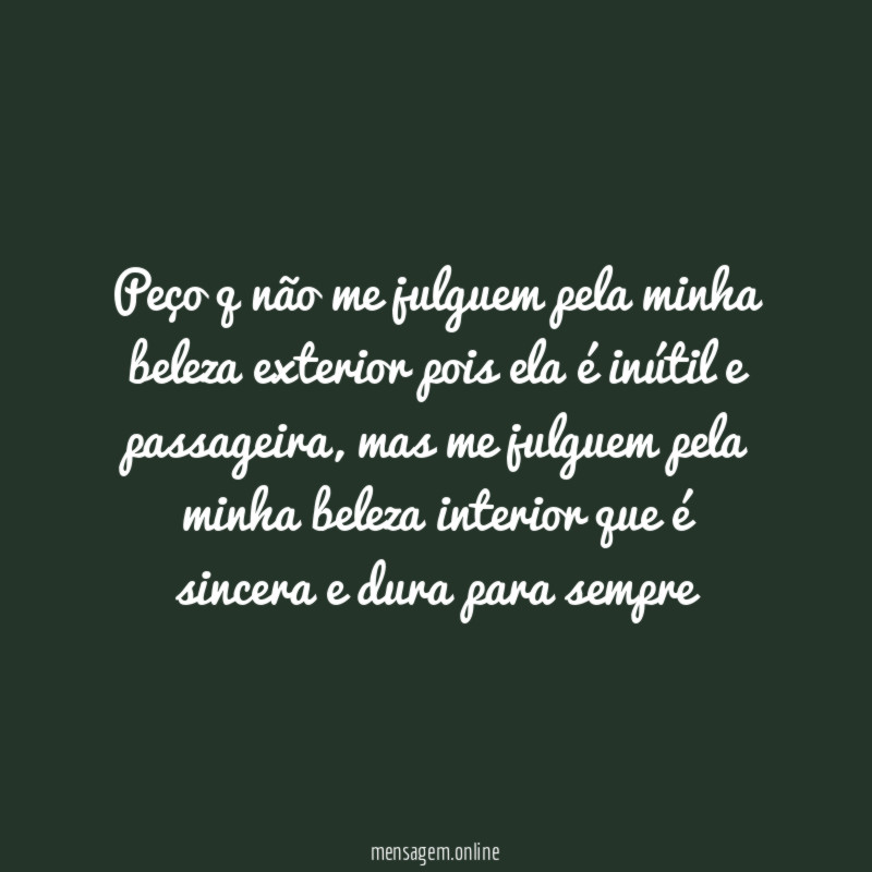 Peço q não me julguem pela minha beleza