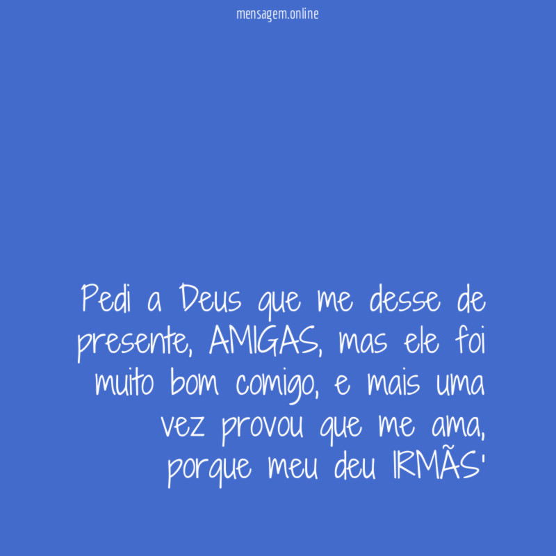 Pedi a Deus que me desse de presente