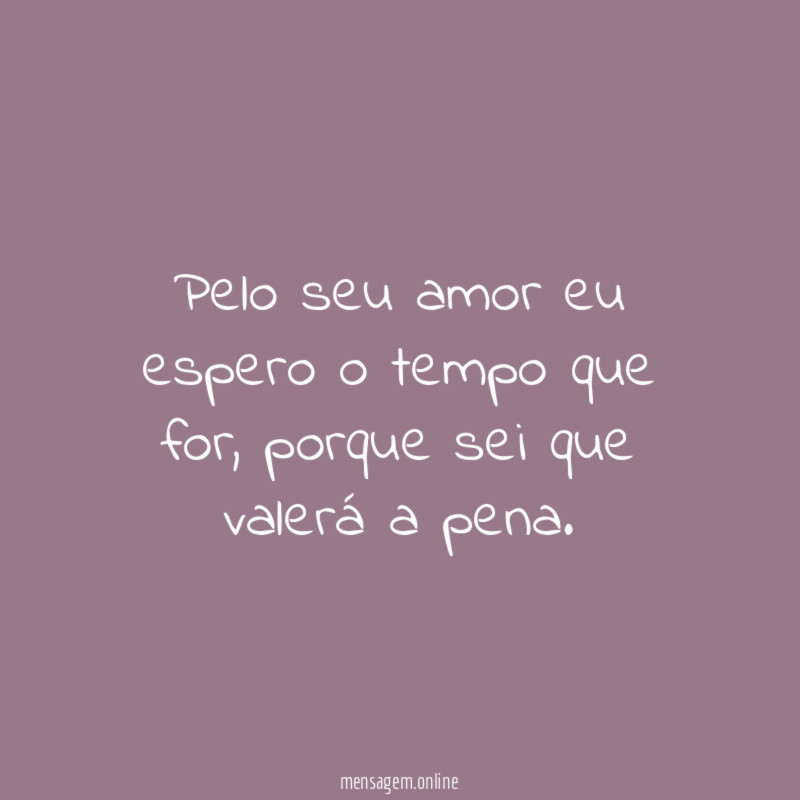 Pelo seu amor eu espero o tempo que for