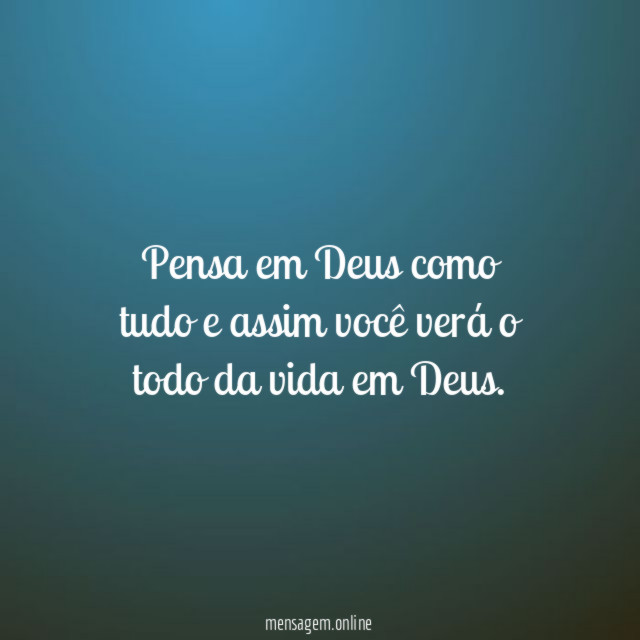 Pensa em Deus como tudo e assim você