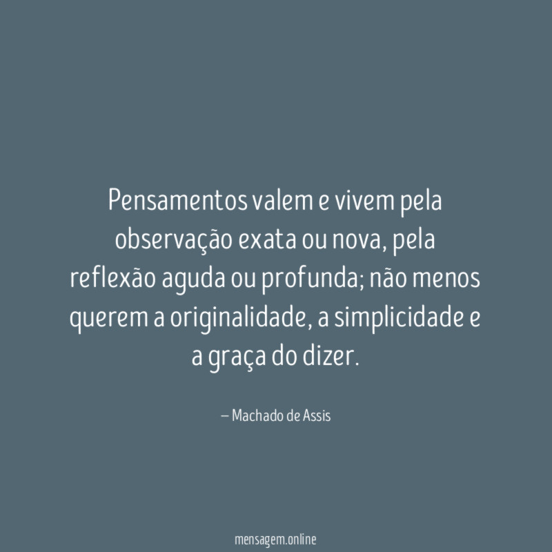Pensamentos valem e vivem pela observação exata ou nova