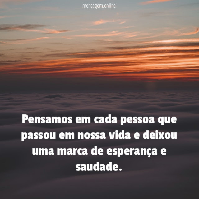 Pensamos em cada pessoa que passou em nossa vida