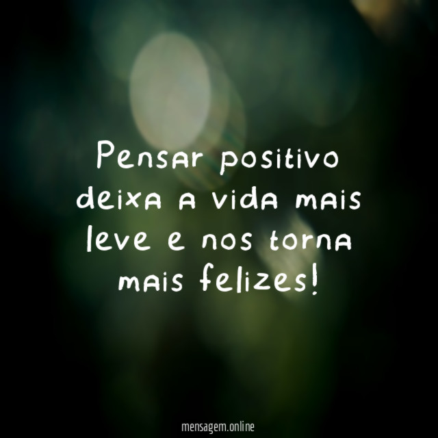 Pensar positivo deixa a vida mais leve e nos torna mais felizes