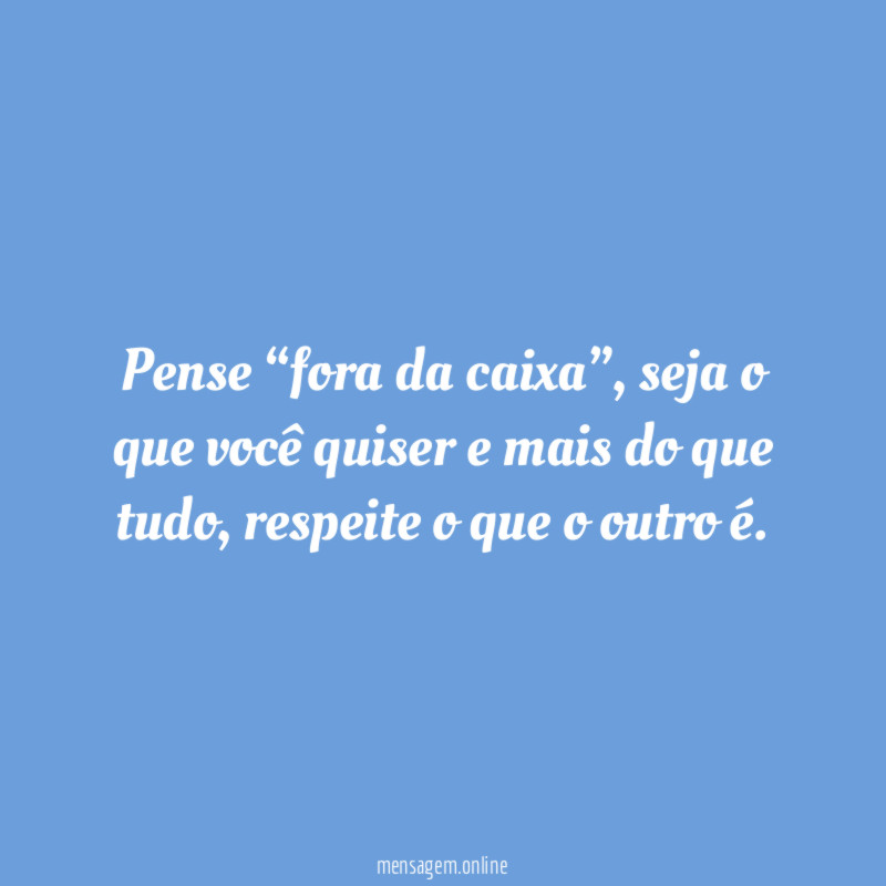 Pense “fora da caixa”