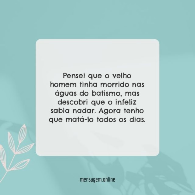 Pensei que o velho homem tinha morrido nas águas do batismo