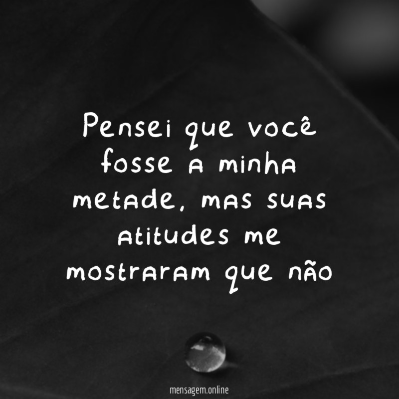 Pensei que você fosse a minha metade