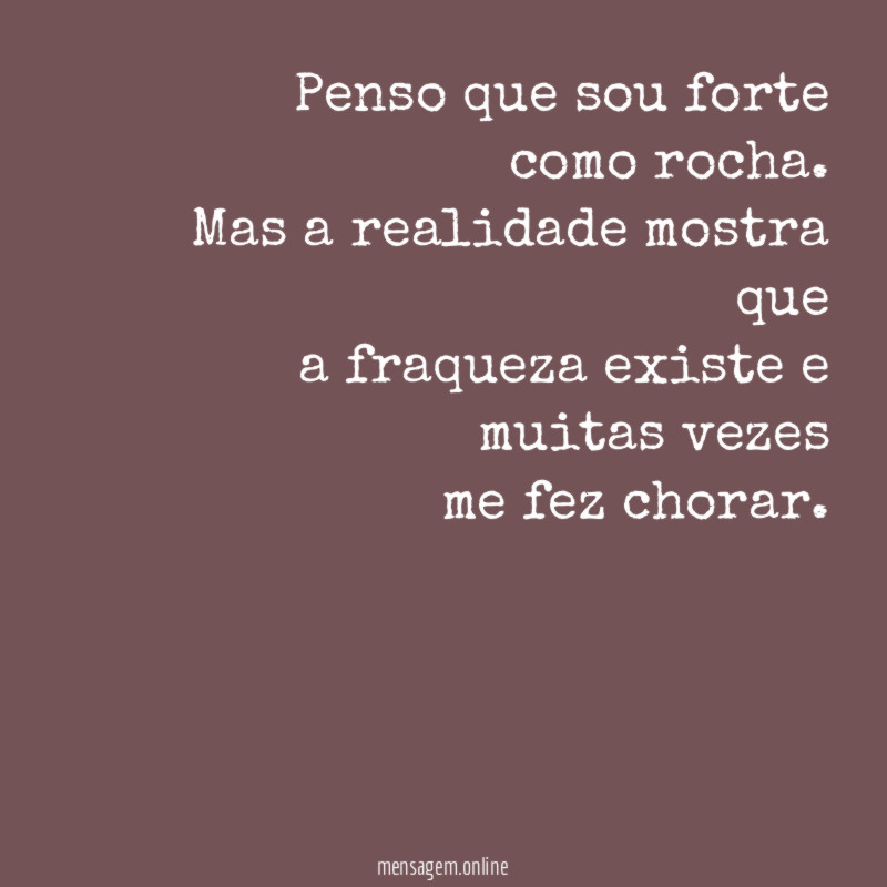 Penso que sou forte como rocha