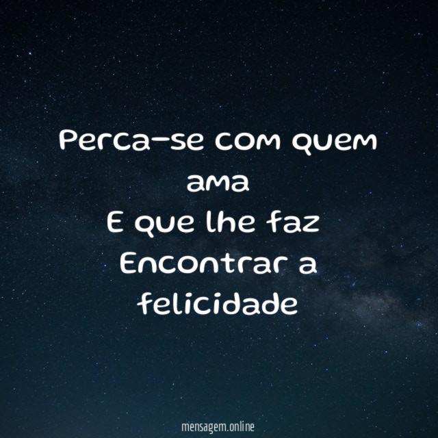Perca-se com quem ama E que lhe faz ❤ Encontrar a felicidade