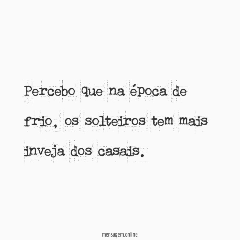 Percebo que na época de frio