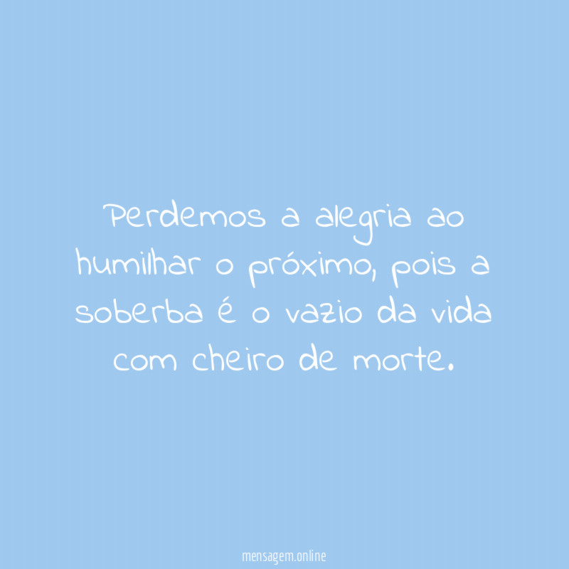 Perdemos a alegria ao humilhar o próximo