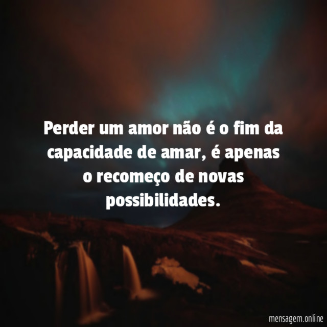 Perder um amor não é o fim da capacidade de amar