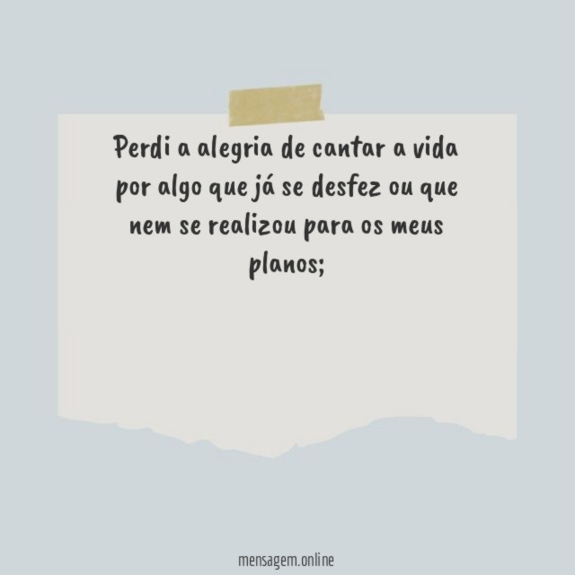Perdi a alegria de cantar a vida por