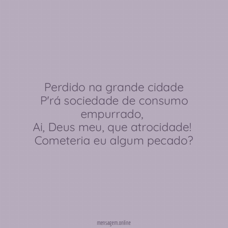 Perdido na grande cidade P'rá sociedade de consumo empurrado