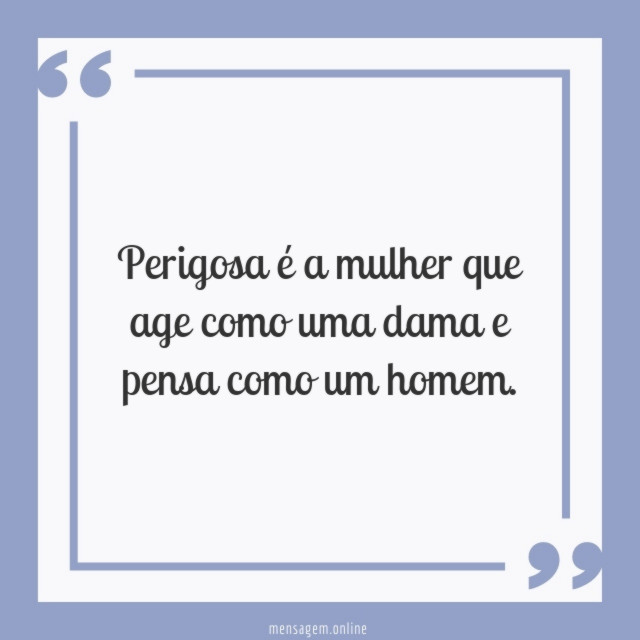 Perigosa é a mulher