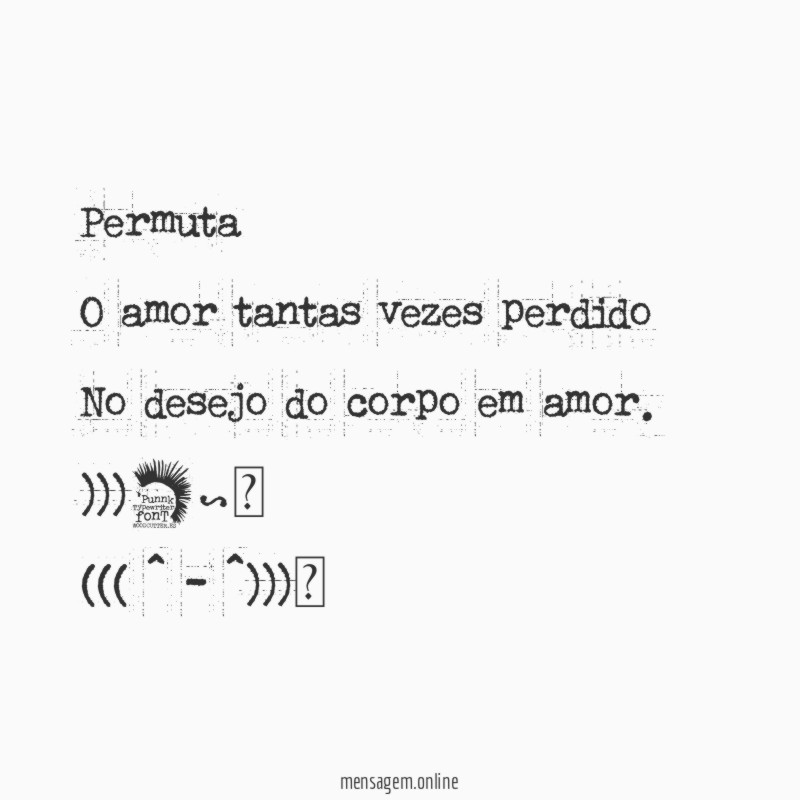 Permuta O amor tantas vezes perdido No desejo do corpo em amor