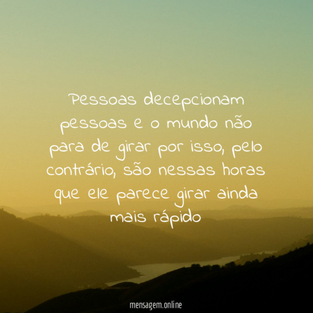 Pessoas decepcionam pessoas e o mundo não para