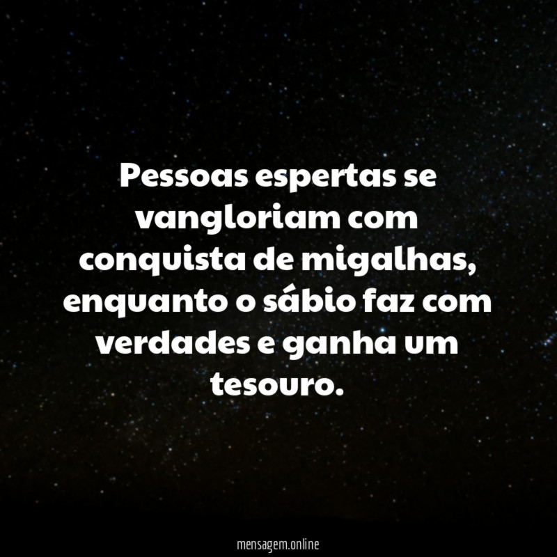 Pessoas espertas se vangloriam com conquista de migalhas