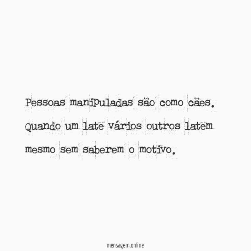 Pessoas manipuladas são como cães