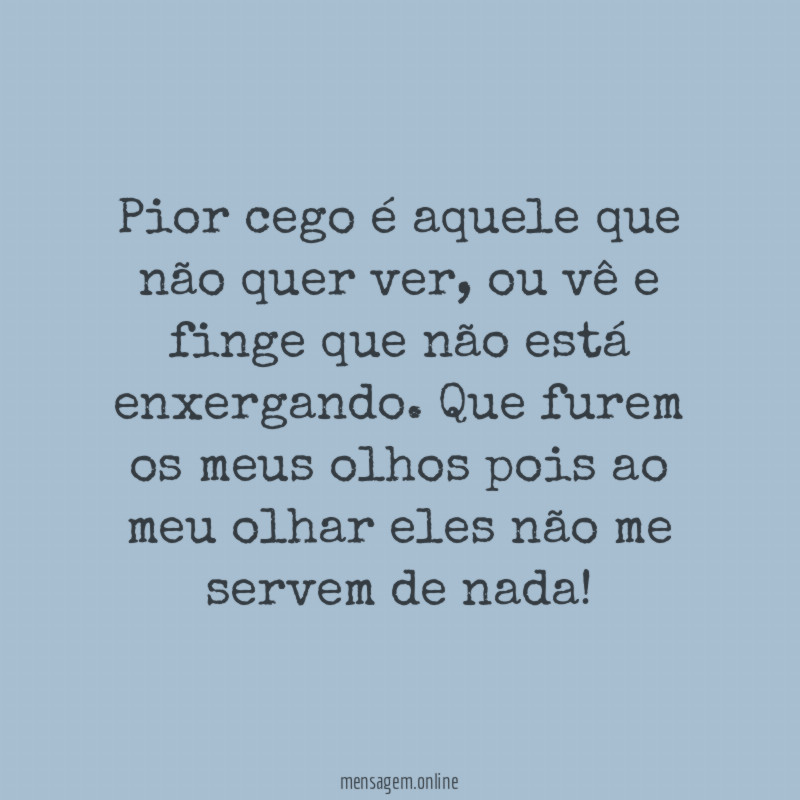 Pior cego é aquele que não quer ver