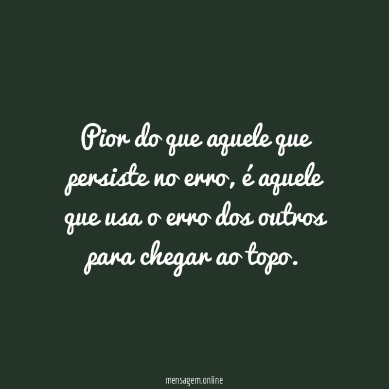 Pior do que aquele que persiste no erro