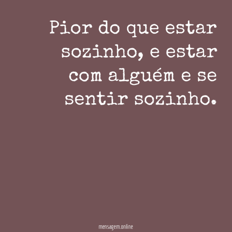Pior do que estar sozinho