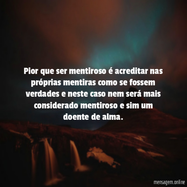 Pior que ser mentiroso é acreditar nas próprias